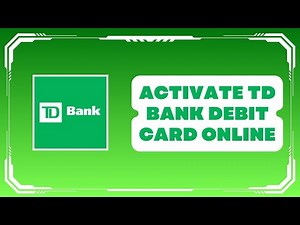 Activating Your TD Bank Debit Card Online - Step by Step Guide