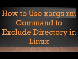 How to Use xargs rm Command to Exclude Directory in Linux