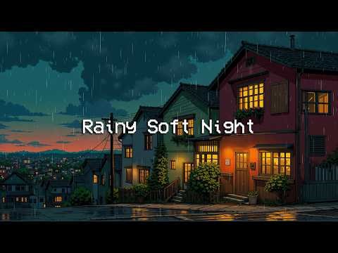 Rainy Soft Night 💦Time to Deep Focus to Relax, Study, Sleep Well with Lofi Hip Hop Mix ☔