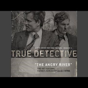 The Angry River (feat. Father John Misty and S.I. Istwa) (Theme From the HBO Series True Detective)