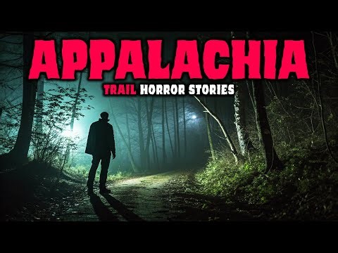 8 NEW Most Disturbing TRUE Appalachian Trails Horror Stories | Buried Files