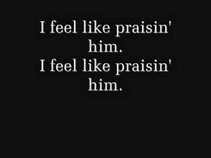 I Feel Like Praisin' Him ~With Lyrics~ (2)