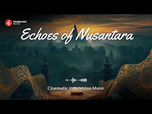Echoes of Nusantara | Musik Sinematik Etnik untuk Video Cinematic