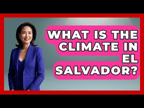 What Is The Climate In El Salvador? - Central America Uncovered