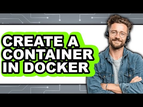 How to Create a Container in Docker - Full Guide