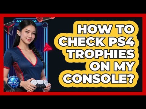 How To Check PS4 Trophies On My Console?