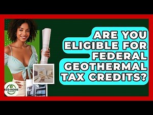 Are You Eligible For Federal Geothermal Tax Credits? - Eco Home Blueprint