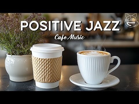 Morning Jazz Cafe Music ☕ Relaxing Jazz & Smooth Bossa Nova Instrumental for Positive Mood
