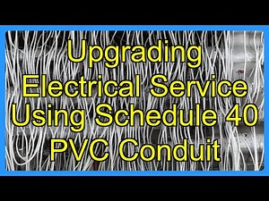 Upgrading Electrical Service Using Schedule 40 PVC Conduit