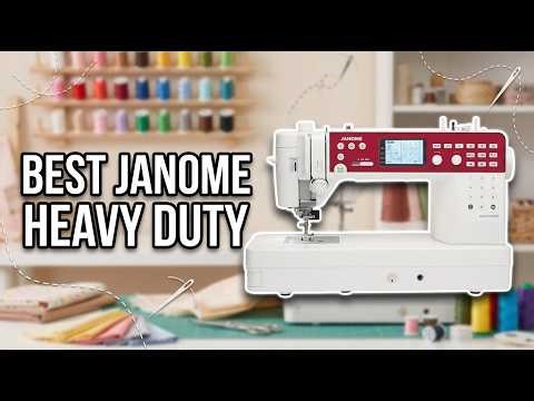Best Janome Heavy Duty Sewing Machine 2026: Top 4 Models for Thick Fabric & Denim