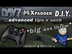 DayZ 360 Controller Xpadder D.I.Y. Tutorial Advanced Tips n Such.Throwing