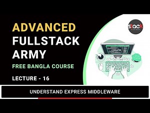 Lecture 16: Backend (Part 3) - Understand Express Middleware | Full-Stack Army | Stack Learner