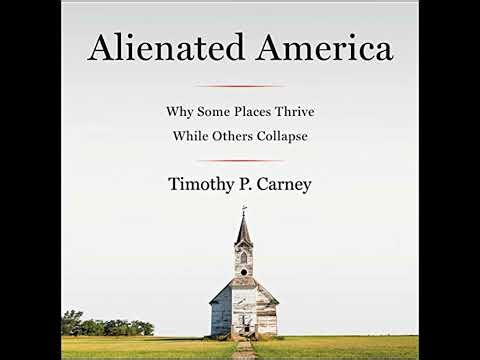 Alienated America: Why Some Places Thrive While Others Collapse by Timothy P. Carney
