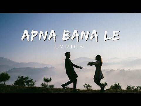 Apna Bana Le Piya | Lyrics | Arijit singh |