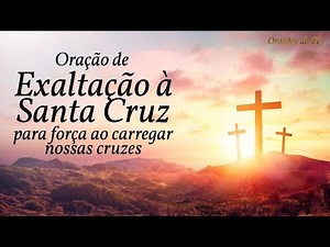 Prayer of Exaltation to the Holy Cross for Strength in Carrying Our Crosses