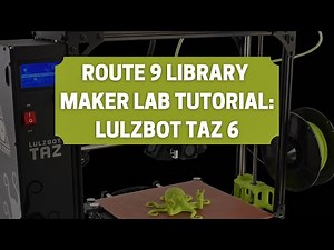 Maker Lab Tutorial: Lulzbot Taz 6 3D printer
