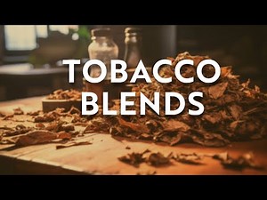 Tobacco Blends 101: Pipe Tobacco & RYO Tobacco