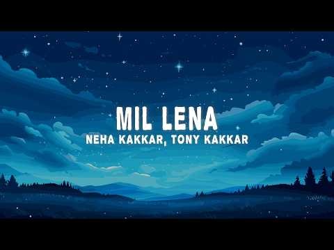 Neha Kakkar & Tony Kakkar - Mil Lena (Lyrics)