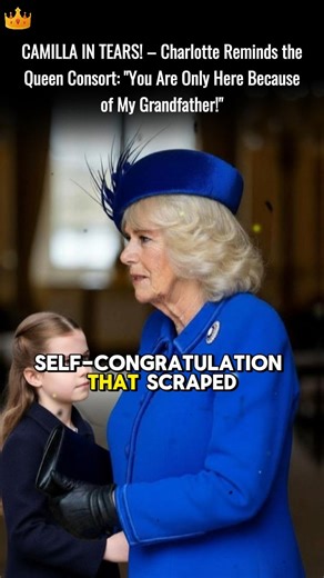 CAMILLA IN TEARS! – Charlotte Reminds the Queen Consort: "You Are Only Here Because of My Grandfather!" | The Royal Echo
