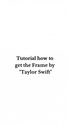 Tutorial: Getting the Frame by Taylor Swift