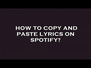 How to copy and paste lyrics on spotify?