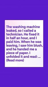 The washing machine leaked, so I called a technician. He fixed it in half an hour, and I paid him. When he was leaving, I saw him blush, and he handed me a piece of paper. I unfolded it and read: 😍 Details 👇 : | The Daily Beat