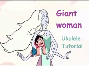 Giant woman - Steven Universe - Ukulele Tutorial [Chords, Strumming]