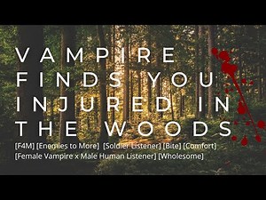 Vampire Finds You Injured in the Woods [F4M] [Human Listener] [Enemies to More] [Comfort] [Loud SFX]