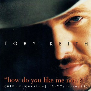 Toby Keith - How Do You Like Me Now?!
