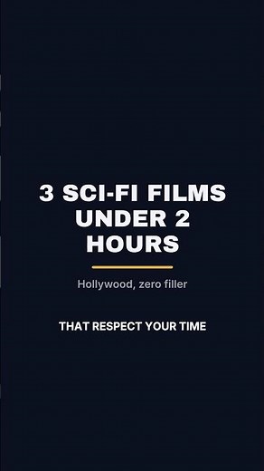 3 sci-fi films under 2 hours 🚀