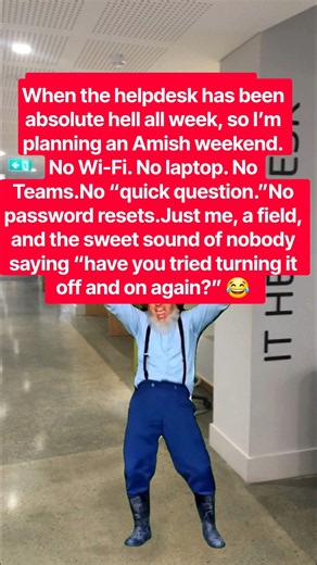 When the helpdesk has been hell all week, so I’m planning an Amish weekend #itsupport #ithelpdesk