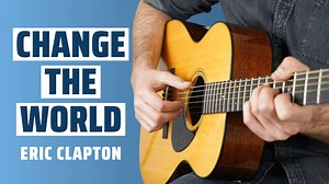 Change the World Guitar Lesson and TAB and Chords