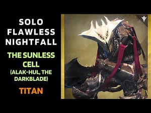 SOLO Flawless Nightfall "THE SUNLESS CELL" (Alak-Hul, The Darkblade) with Arc Titan [Destiny 1]