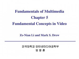 Fundamentals of Multimedia Chapter 5 Fundamental Concepts in Video Ze-Nian Li and Mark S. Drew - SlideServe