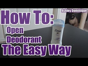How To: Open Deodorant the Easy Way
