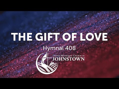 “The Gift of Love” // Hymnal #408 // UMC Johnstown
