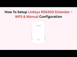 How To Setup Linksys RE6300 Extender – WPS & Manual Configuration