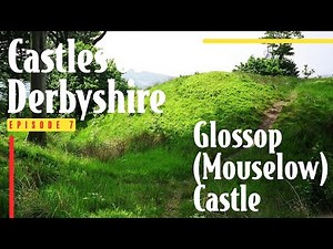 History of Glossop (Mouselow) Castle | Castles of Derbyshire| Episode 7