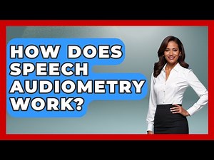 How Does Speech Audiometry Work? - Ear Nose Throat Expert