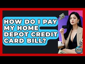 How Do I Pay My Home Depot Credit Card Bill? - Crazy About Credit Cards