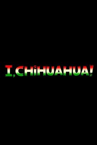 I, Chihuahua - Movie
