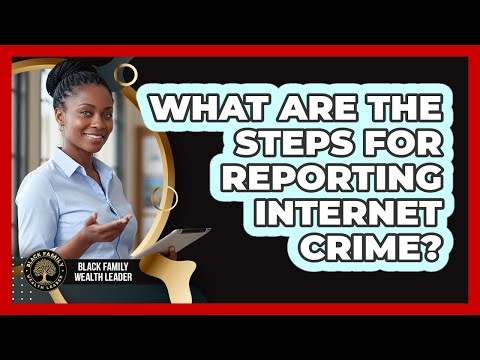 What Are The Steps For Reporting Internet Crime?
