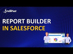 Report Builder in Salesforce | Salesforce Tutorial | Online Salesforce Training | Intellipaat