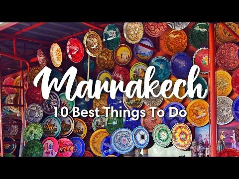 MARRAKECH, MOROCCO | 10 BEST Things To Do In & Around Marrakech