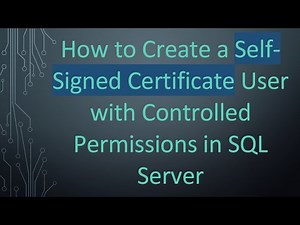 How to Create a Self-Signed Certificate User with Controlled Permissions in SQL Server