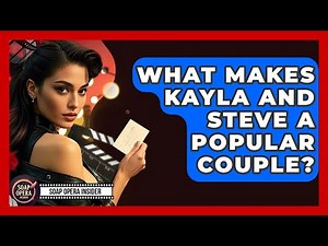 What Makes Kayla And Steve A Popular Couple? - Soap Opera Insider