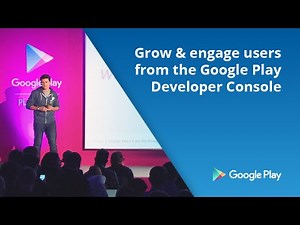 Grow & engage users from the Google Play Developer Console