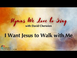 Hymns We Love to Sing #24 - I Want Jesus to Walk With Me | National Lutheran Choir