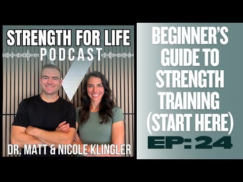 Strength For Life: Beginner’s Guide to Strength Training (Start Here) | Ep. 24