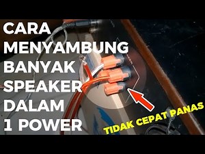 CARA MENYAMBUNG SPEAKER BANYAK DALAM 1 POWER SUPAYA POWER TIDAK CEPAT PANAS